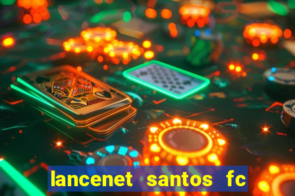 lancenet santos fc ultimas noticias